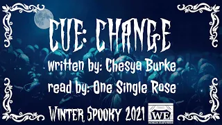 CUE: Change | By Chesya Burke, Read by One Single Rose | Winter Spooky 2021