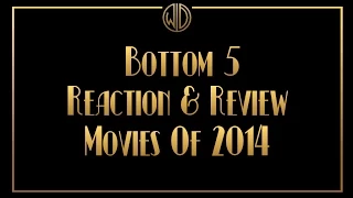 Bottom 5 Reaction & Review Movies Of 2014