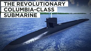 The Revolutionary Columbia-Class Submarine