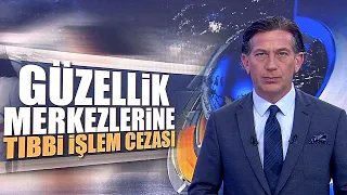 Güzellik merkezlerine tıbbi işlem cezası!