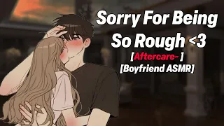 Sorry for being so rough [Aftercare💕] [Comfort Audio] [Boyfriend Roleplay]