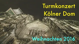 Turmkonzert Kölner Dom Weihnachten 2016