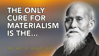 THE ONLY CURE FOR MATERIALISM IS | THE ART OF PEACE BY MORIHEI UESHIBA PART 2