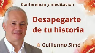 Meditación y conferencia: “Desapegarte de tu historia”, con Guillermo Simó.