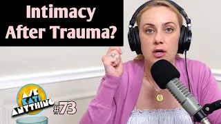 #73 Intimacy After Trauma? / Ask Kati Anything