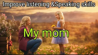 Improve your English||My Mom||English Listening ans speaking skills| speaking practise everyday