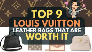 TOP 9 LOUIS VUITTON LEATHER Bags that are WORTH IT 🥰 ❣ 💓- Given CRAZY LV PRICE INCREASES*