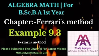 Exercise - 9.3 Example Solution of Biquadratic equations by Ferrari's method |Algebra B. A. /B. Sc-1