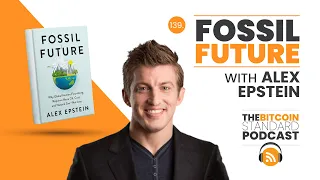 139. Fossil Future w/ Alex Epstein