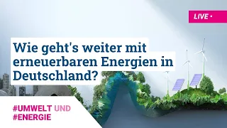 Wie geht's weiter mit erneuerbaren Energien in Deutschland?