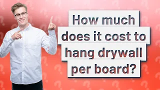 How much does it cost to hang drywall per board?