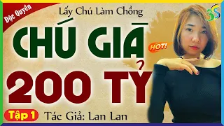 Chú Già 200 Tỷ Tập 1 - TRUYỆN MỚI: Đọc truyện đêm khuya ngủ cực nhanh