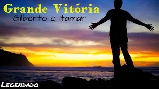 📻 Grande Vitória - Gilberto e Itamar (Com Legenda)