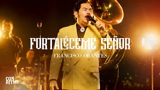 Francisco Orantes - Fortaléceme Señor (Video Oficial)