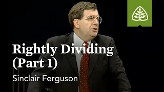 Sinclair Ferguson: Rightly Dividing (Part 1)