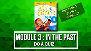 MODULE 3 - DO A QUIZ | IN THE PAST || GET SMART PLUS 4