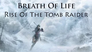 Rise Of The Tomb Raider ~ Breath Of Life [Music Video]