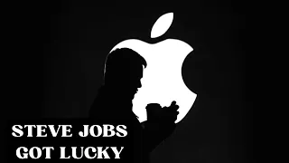 Steve Jobs Got Lucky