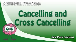 Multiplying Fractions: Cancelling and Cross-Cancelling