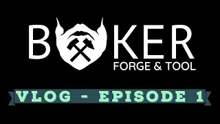 Baker Forge & Tool - Vlog 1