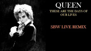 Queen - These Are The Days Of Our Lives (SBW Live Remix)