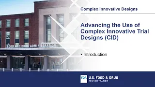 Advancing the Use of Complex Innovative Trial Designs (CID)