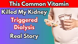 Woman Destroyed Her Kidneys (in 2 months) By Taking Common Vitamin