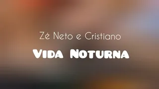 Zé Neto e Cristiano - Vida Noturna (LETRA)