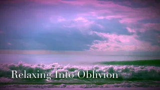 Relaxing Into Oblivion