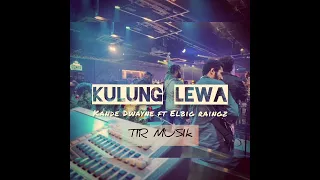 KULUNG LEWA - Kande Dwayne ft Elbig Raingz (TiR)