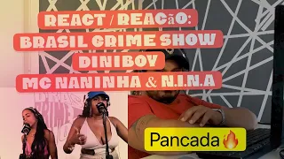 REACT / REACÃO: Brasil Grime Show: DINIBOY, MC NANINHA & N.I.N.A