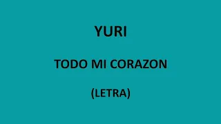 Yuri - Todo mi corazon (Letra/Lyrics)