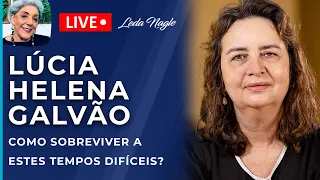 COMO SOBREVIVER A  ESTES TEMPOS DIFÍCEIS.? VALE OUVIR LUCIA HELENA GALVÃO