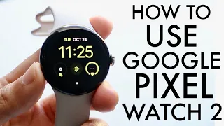 How To Use Google Pixel Watch 2! (Complete Beginners Guide)