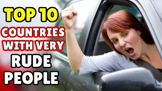 TOP 10 RUDEST COUNTRIES in The WORLD: Unveil The Unexpected!