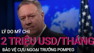 Lý do gì khiến Mỹ chi 2 triệu USD mỗi tháng bảo vệ cựu Ngoại trưởng Pompeo? | VTC Now