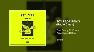 Bad Bunny - Soy Peor (Remix) [Super Clean Version Radio Edit] feat. J Balvin, Ozuna, Arcangel - L...