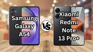 Samsung Galaxy A54 vs Xiaomi Redmi Note 13 Pro+ #samsung #samsunga54 #xiaomi #redminote13proplus