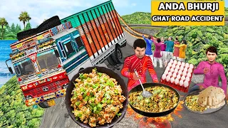 Anda Bhurji Cooking at Ghat Road Lorry Accident Egg Cooking Street Food Hindi Kahani Moral Stories