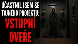 Účastnil jsem se tajného projektu: Vstupní Dveře - Creepypasta [CZ]