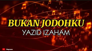 YAZID IZAHAM - BUKAN JODOHKU KARAOKE (LIRIK)