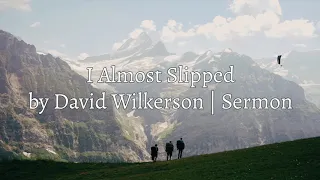 David Wilkerson - I Almost Slipped | New Sermon - Must Hear