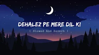 Dehleez Pe Mere Dil Ki (Slowed + Reverb) | Jeena Jeena | Atif Aslam | Badlapur | SA Lofi