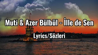 Muti & Azer Bülbül - İlle de Sen (Lyrics/Sözleri)