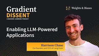 Enabling LLM-Powered Applications with Harrison Chase of LangChain