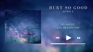 Astrid S - Hurt So Good (8D AUDIO) 🎧