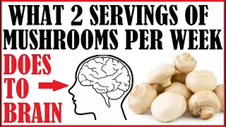 What 2 Servings Of Mushrooms A Week Does To The Brain!