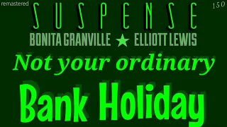 BONITA GRANVILLE stars in "Bank Holiday" [remastered] • SUSPENSE Radio •  w/ELLIOTT LEWIS