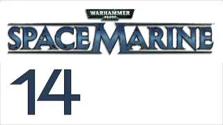Прохождение Warhammer 40000: Space Marine (с живым комментом) Ч. 14