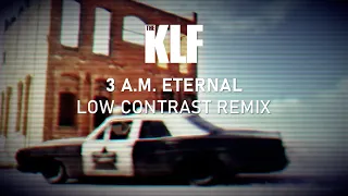 The KLF - 3 A.M.  Eternal (Low Contrast Remix)